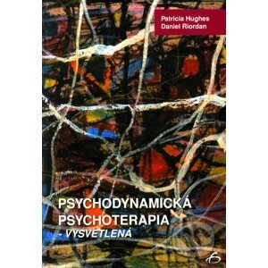 Psychodynamická psychoterapia - vysvetlená - Patricia Hughes, Daniel Riordan