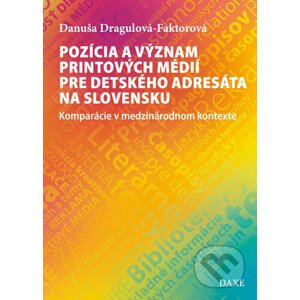 Pozícia a význam printových médií pre detského adresáta na Slovensku - Danuša Dragulová-Faktorová