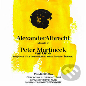 Alexander Albrecht - Missa in C, Peter Martinček van Grob - Symphony No.4 "In memoriam Milan Rastislav Štefánik" - Lúčnica Chorus, Slovak Sinfonietta Žilina
