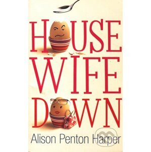 Housewife Down - Alison Penton Harper