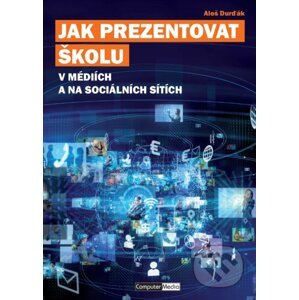 Jak prezentovat školu v médiích a na sociálních sítích - Aleš Durďák