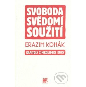 Svoboda, svědomí, soužití - Erazim Kohák