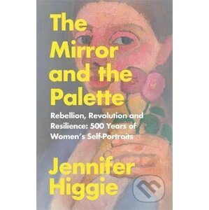 The Mirror and the Palette - Jennifer Higgie