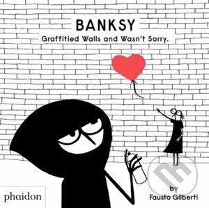 Banksy Graffitied Walls and Wasn’t Sorry. - Fausto Gilberti