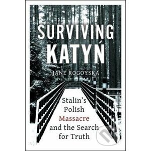 Surviving Katyn - Jane Rogoyska