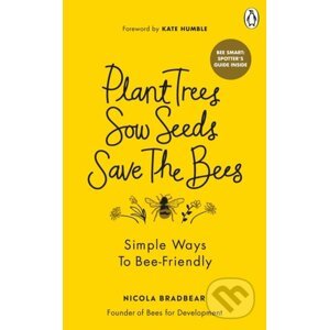 Plant Trees, Sow Seeds, Save The Bees - Nicola Bradbear
