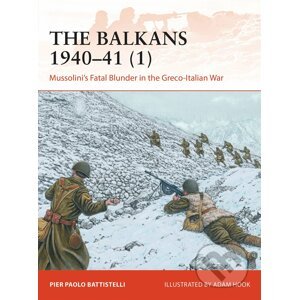 Balkans 1940-41 (1) - Pier Paolo Battistelli, Adam Hook (ilustrátor)