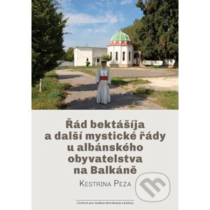 Řád bektášíja a další mystické řády u albánského obyvatelstva na Balkáně - Kestrina Peza