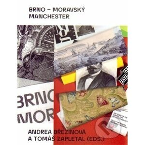 Brno – moravský Manchester - Andrea Březinová, Tomáš Zapletal
