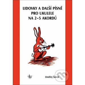 Lidovky a další písně pro ukulele na 2-5 akordů - Ondřej Šárek