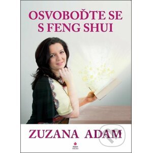 Osvoboďte se s Feng Shui - Zuzana Adam