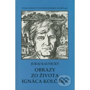 Obrazy zo života Ignáca Kolčáka - Juraj Kalnický