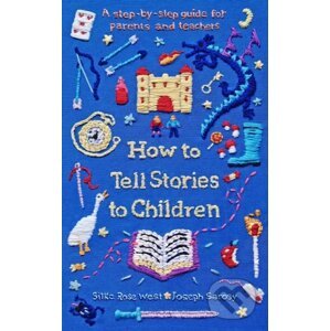 How to Tell Stories to Children - Silke Rose West, Joseph Sarosy