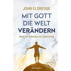 Mit Gott die Welt verändern - John Eldredge