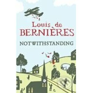 Notwithstanding - Louis de Bernières