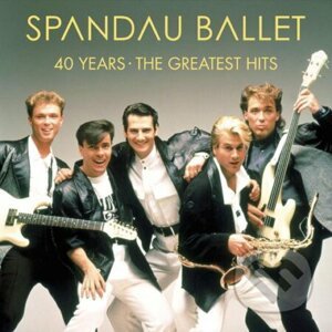 Spandau Ballet: 40 Years – The Greatest Hits - Spandau Ballet