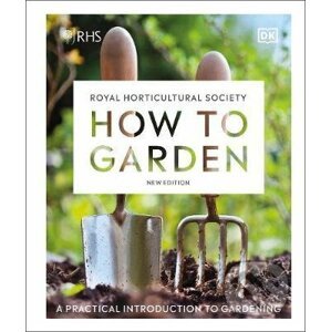 RHS How to Garden New Edition - Dorling Kindersley