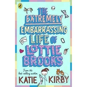 The Extremely Embarrassing Life of Lottie Brooks - Katie Kirby