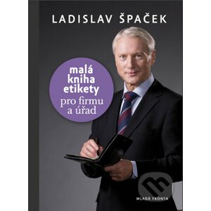 Malá kniha etikety pro firmu a úřad - Ladislav Špaček