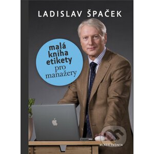 Malá kniha etikety pro manažery - Ladislav Špaček