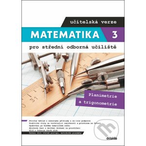 Matematika 3 pro střední odborná učiliště - učitelská verze - Martina Květoňová, Lenka Macálková