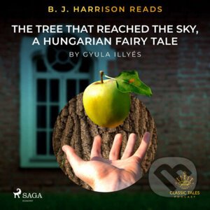 B. J. Harrison Reads The Tree That Reached the Sky, a Hungarian Fairy Tale (EN) - Gyula Illyés