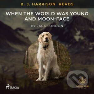 B. J. Harrison Reads When the World Was Young and Moon-Face (EN) - Jack London