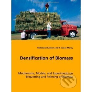 Densification of Biomass - R. Vance Morey, Nalladurai Kaliyan