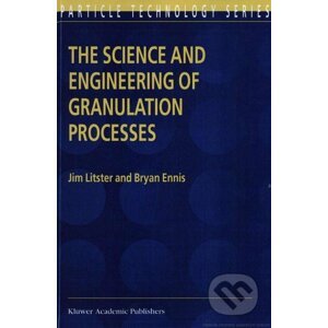 The Science and Engineering of Granulation Processes - Bryan Ennis