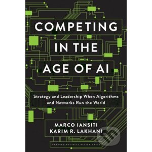 Competing in the Age of AI - Marco Iansiti, Karim R. Lakhani