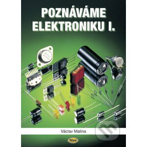 Poznáváme elektroniku I - Václav Malina