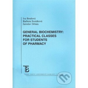 General Biochemistry: Practical Classes For Students of Pharmacy - Iva Boušová, Barbora Szotáková, Jaroslav Dršata