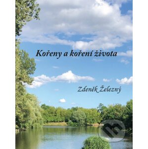 Kořeny a koření života - Zdeněk Železný