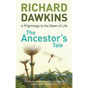 The Ancestor's Tale: a Pilgrimage to the Dawn of Life - Richard Dawkins
