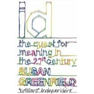 ID - The Question for meaning in the 21st Century - Susan Greenfield