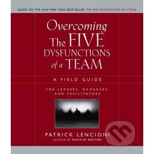Overcoming the Five Dysfunctions of a Team - Patrick M. Lencioni