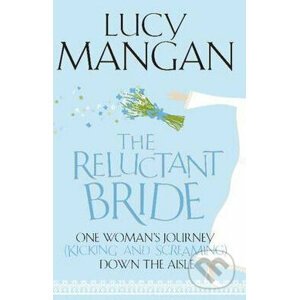 The Reluctant Bride: One Woman's Journey - Lucy Mangan