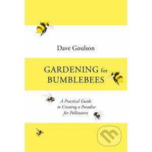 Gardening for Bumblebees - Dave Goulson