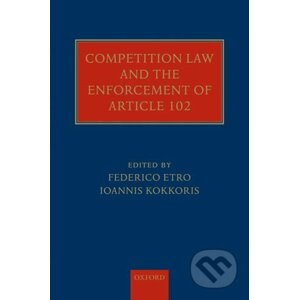 Competition Law and the Enforcement of Article 102 - Federico F. Etro, Ioannis I. Kokkoris