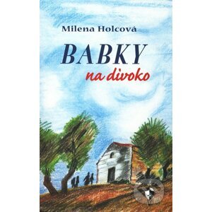 Babky na divoko - Milena Holcová