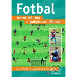 E-kniha Fotbal – herní trénink a pohybová příprava - Jaromír Votík, Petra Špottová, Milan Denk
