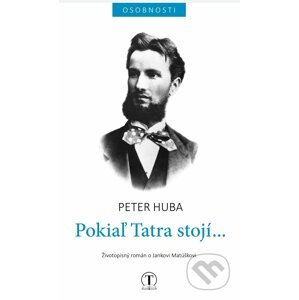 Pokiaľ Tatra stojí... - Peter Huba