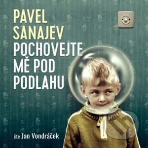 Pochovejte mě pod podlahu - Pavel Vladimirovič Sanajev