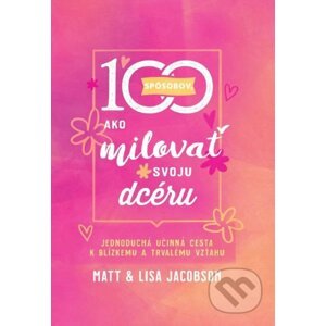 100 spôsobov, ako milovať svoju dcéru - Matt Jacobson, Lisa Jacobson
