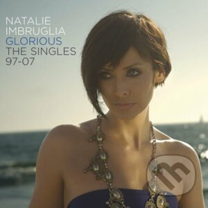Natalie Imbruglia: Glorious - Singles 97-07 - Natalie Imbruglia