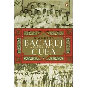 Bacardi y la larga lucha por Cuba - Tom Gjelten