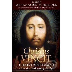 Christus Vincit - Athanasius Schneider, Diane Montagna