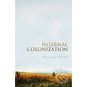 Internal Colonization - Alexander Etkind