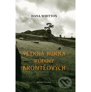 Větrná hůrka rodiny Bronteových - Hana Whitton