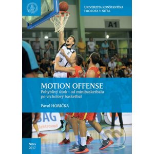 Motion offense. Pohyblivý útok od minibasketbalu po vrcholový basketbal - Pavol Horička
